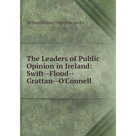 

Книга The Leaders of Public Opinion in Ireland: Swift--Flood--Grattan--O'Connell