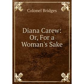 

Книга Diana Carew: Or, For a Woman's Sake