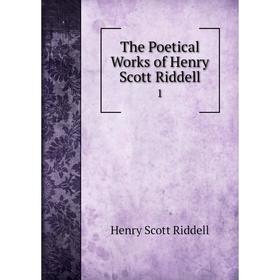 

Книга The Poetical Works of Henry Scott Riddell 1