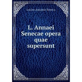 

Книга L. Annaei Senecae opera quae supersunt