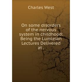 

Книга On some disorders of the nervous system in childhood: Being the Lumleian Lectures Delivered at