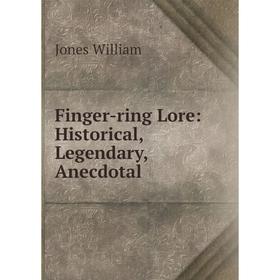 

Книга Finger-ring Lore: Historical, Legendary, Anecdotal
