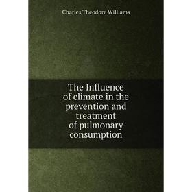 

Книга The Influence of climate in the prevention and treatment of pulmonary consumption