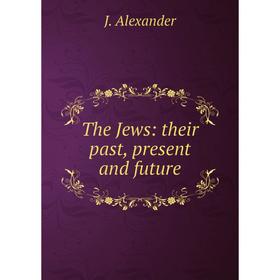 

Книга The Jews: their past, present and future