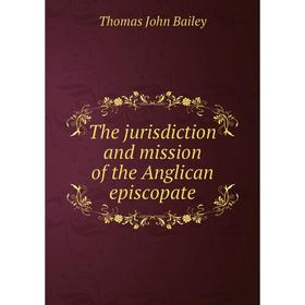 

Книга The jurisdiction and mission of the Anglican episcopate