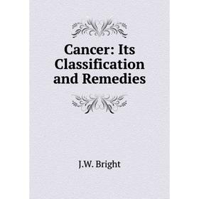 

Книга Cancer: Its Classification and Remedies
