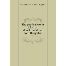 

Книга The poetical works of Richard Monckton Milnes Lord Houghton 2