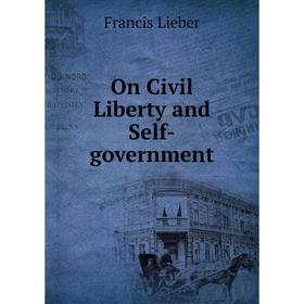 

Книга On Civil Liberty and Self-government