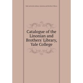 

Книга Catalogue of the Linonian and Brothers' Library, Yale College