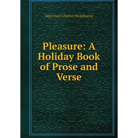 

Книга Pleasure: A Holiday Book of Prose and Verse