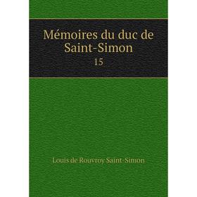 

Книга Mémoires du duc de Saint-Simon 15