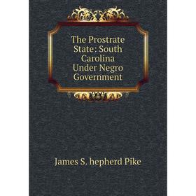 

Книга The Prostrate State: South Carolina Under Negro Government