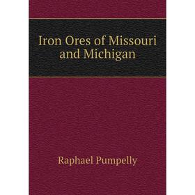 

Книга Iron Ores of Missouri and Michigan