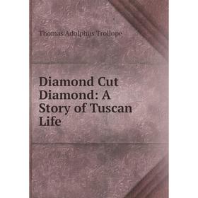 

Книга Diamond Cut Diamond: A Story of Tuscan Life