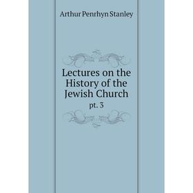 

Книга Lectures on the History of the Jewish Churchpt 3