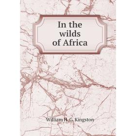 

Книга In the wilds of Africa
