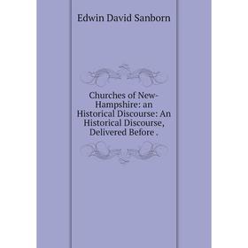 

Книга Churches of New-Hampshire: an Historical Discourse: An Historical Discourse, Delivered Before