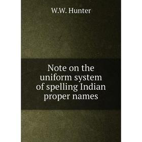 

Книга Note on the uniform system of spelling Indian proper names