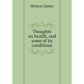 

Книга Thoughts on health, and some of its conditions