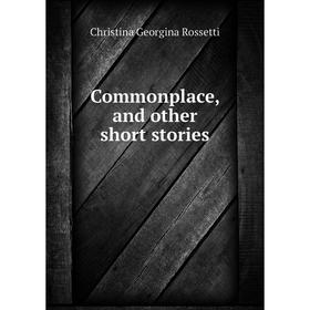 

Книга Commonplace, and other short stories