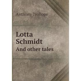 

Книга Lotta SchmidtAnd other tales