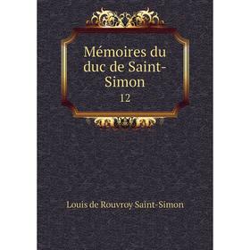 

Книга Mémoires du duc de Saint-Simon 12