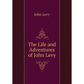

Книга The Life and Adventures of John Levy