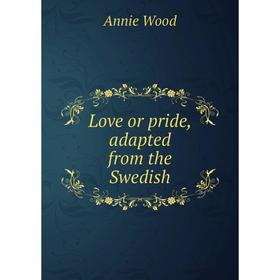 

Книга Love or pride, adapted from the Swedish