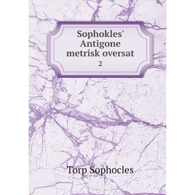 

Книга Sophokles' Antigone metrisk oversat 2