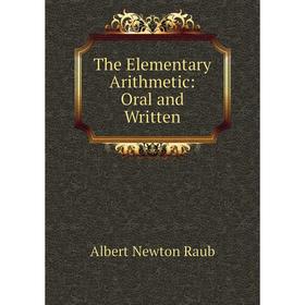 

Книга The Elementary Arithmetic: Oral and Written