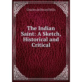 

Книга The Indian Saint: A Sketch, Historical and Critical