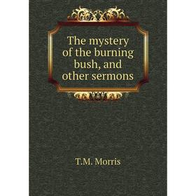 

Книга The mystery of the burning bush, and other sermons