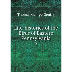 

Книга Life-histories of the Birds of Eastern Pennsylvania2