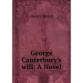 

Книга George Canterbury's will: A Novel