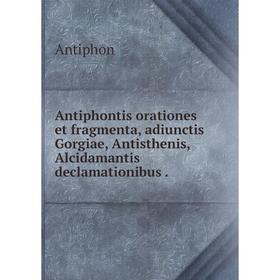 

Книга Antiphontis orationes et fragmenta, adiunctis Gorgiae, Antisthenis, Alcidamantis declamationibus