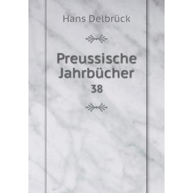 

Книга Preussische Jahrbücher 38