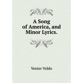 

Книга A Song of America, and Minor Lyrics.