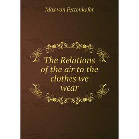 

Книга The Relations of the air to the clothes we wear