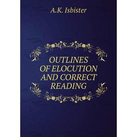 

Книга OUTLINES OF ELOCUTION AND CORRECT READING