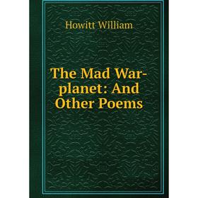 

Книга The Mad War-planet: And Other Poems