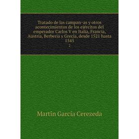 

Книга Tratado de las campañas y otros acontecimientos de los ejércitos del emperador Carlos V en Italia, Francia, Austria, Berberia