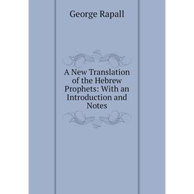 

Книга A New Translation of the Hebrew Prophets: With an Introduction and Notes