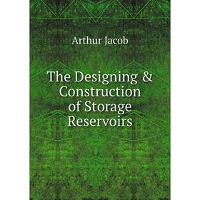 

Книга The Designing & Construction of Storage Reservoirs