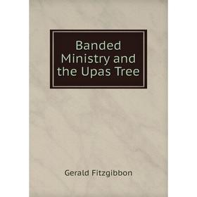 

Книга Banded Ministry and the Upas Tree