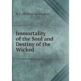 

Книга Immortality of the Soul and Destiny of the Wicked