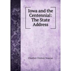 

Книга Iowa and the Centennial: The State Address