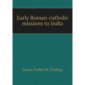 

Книга Early Roman-catholic missions to India