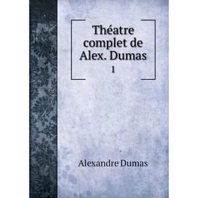 

Книга Théatre complet de Alex. Dumas 1