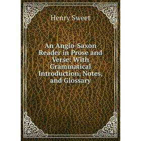 

Книга An Anglo-Saxon Reader in Prose and Verse: With Grammatical Introduction, Notes, and Glossary