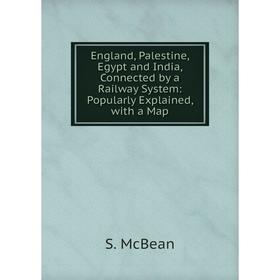

Книга England, Palestine, Egypt and India, Connected by a Railway System: Popularly Explained, with a Map
